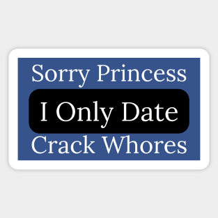 Sorry Princess I Only Date Crack Sticker